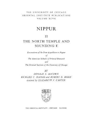 Seller image for Nippur II: The North Temple and Sounding E: Excavations of the Joint Expedition of the American Schools of Oriental Research and the Oriental Institute . (Oriental Institute Publications XCVII) by Donald E. McCown, Richard C. Haines, Robert D. Biggs [Hardcover ] for sale by booksXpress