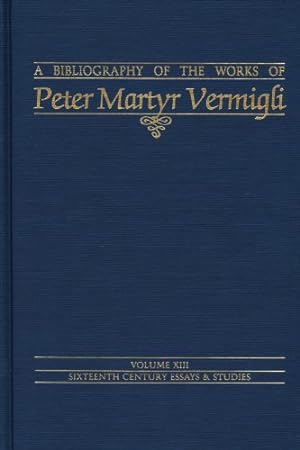Seller image for Bibliography of the Works of Peter Martyr Vermigli (Sixteenth Century Essays and Studies, V. 13) (Sixteenth Century Essays & Studies) by John Patrick Donnelly, Robert McCune Kingdon, Marvin Walter Anderson [Hardcover ] for sale by booksXpress