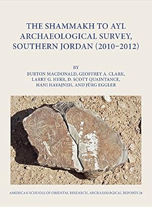 Seller image for The Shammakh to Ayl Archaeological Survey, Southern Jordan (2010-2012) (American Schools of Oriental Research Archaeological Reports) by MacDonald, Burton, Clark, Geoffrey A., Herr, Larry G., Quaintance, D. Scott, Hayaineh, Hani, Eggler, J|rg [Hardcover ] for sale by booksXpress