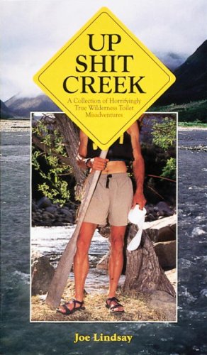 Seller image for Up Shit Creek: A Collection of Horrifyingly True Wilderness Toilet Misadventures by Lindsay, Joe [Paperback ] for sale by booksXpress