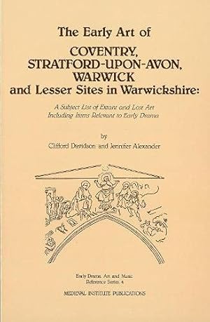 Seller image for The Early Art of Conventry, Stratford-upon-Avon, Warwick, and Lesser Sites in Warwickshire: A Subject List of Extant and Lost Art Including Items . Drama, Art, and Music Reference Series, 4) by Davidson, Clifford, Alexander, Jennifer [Paperback ] for sale by booksXpress
