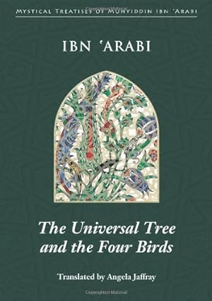 Bild des Verkufers fr The Universal Tree and the Four Birds (Mystical Treatises of Muhyiddin Ibn 'Arabi) by Ibn 'Arabi, Muhyiddin [Paperback ] zum Verkauf von booksXpress