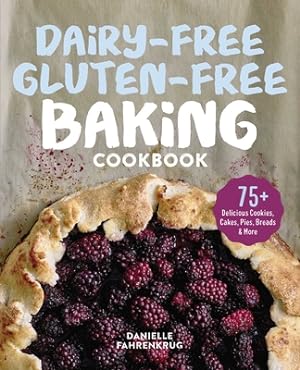 Seller image for Dairy-Free Gluten-Free Baking Cookbook: 75+ Delicious Cookies, Cakes, Pies, Breads & More (Paperback or Softback) for sale by BargainBookStores