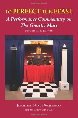 Imagen del vendedor de To Perfect this Feast: A Performance Commentary on the Gnostic Mass (Revised 3rd Edition) by Wasserman, James, Wasserman, Nancy, Crowley, Aleister [Paperback ] a la venta por booksXpress