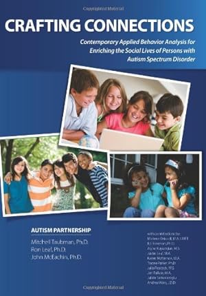 Seller image for Crafting Connections: Contemporary Applied Behavior Analysis for Enriching the Social Lives of Persons with Autism Spectrum Disorder by Mitchell Taubman, Ron Leaf, John McEachin [Perfect Paperback ] for sale by booksXpress