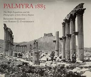 Seller image for Palmyra 1885: The Wolfe Expedition and the Photographs of John Henry Haynes by Anderson, Benjamin, Ousterhout, Robert G. [Paperback ] for sale by booksXpress