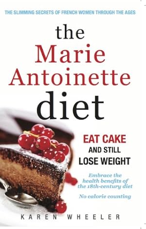 Immagine del venditore per The Marie Antoinette Diet: How to Eat Cake and Still Lose Weight by Wheeler, Karen [Paperback ] venduto da booksXpress