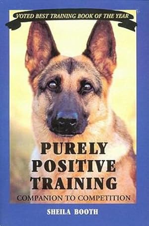 Seller image for Purely Positive Training: Companion to Competition by Booth, Sheila [Paperback ] for sale by booksXpress