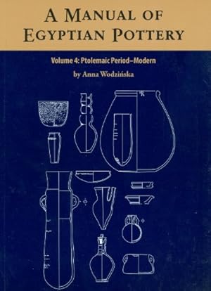Image du vendeur pour A Manual of Egyptian Pottery Volume 4: Ptolemaic through Modern Period (Aera Field Manual Series) by Wodzinska, Anna [Spiral-bound ] mis en vente par booksXpress