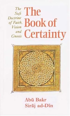 Image du vendeur pour The Book of Certainty: The Sufi Doctrine of Faith, Vision and Gnosis (Islamic Texts Society) by Siraj ad-Din, Abu Bakr [Paperback ] mis en vente par booksXpress