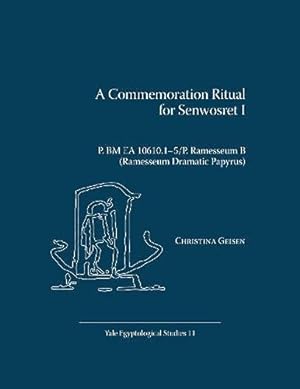 Seller image for A Commemoration Ritual for Senwosret I: P. Bm Ea 10610.15/p. Ramesseum B Ramesseum Dramatic Papyrus (Yale Egyptological Studies) by Christina Geisen [Paperback ] for sale by booksXpress