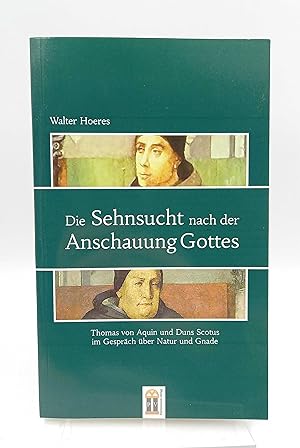 Seller image for Die Sehnsucht nach der Anschauung Gottes Thomas von Aquin und Duns Scotus im Gesprch ber Natur und Gnade for sale by Antiquariat Smock