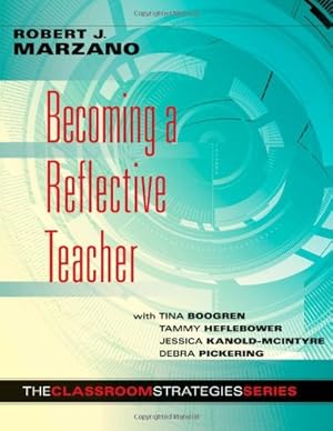 Seller image for Becoming a Reflective Teacher (Identifying Instructional Strengths and Weaknesses to Improve Teaching) (Classroom Strategies) by Robert J. Marzano, With Tina Boogren, Tammy Heflebower, Jessica Kanold-McIntyre, Debra Pickering [Perfect Paperback ] for sale by booksXpress