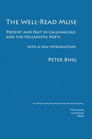 Image du vendeur pour The Well-Read Muse: Present and Past in Callimachus and the Hellenistic Poets by Bing, Peter [Hardcover ] mis en vente par booksXpress