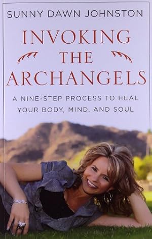 Seller image for Invoking the Archangels: A Nine-Step Process to Heal Your Body, Mind, and Soul by Johnston, Sunny Dawn [Paperback ] for sale by booksXpress