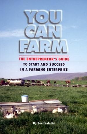 Seller image for You Can Farm: The Entrepreneur's Guide to Start & Succeed in a Farming Enterprise by Joel Salatin [Paperback ] for sale by booksXpress