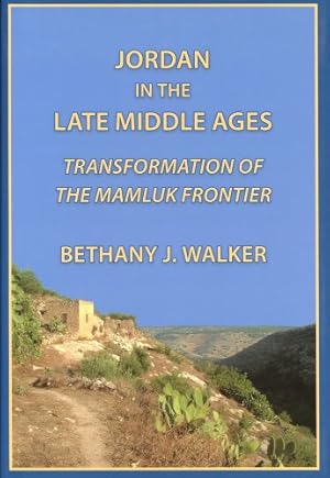 Image du vendeur pour Jordan in the Late Middle Ages: Transformation of the Mamluk Frontier (Chicago Studies on the Middle East) by Walker, Bethany [Hardcover ] mis en vente par booksXpress