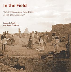 Immagine del venditore per In the Field: The Archaeological Expeditions of the Kelsey Museum (Kelsey Museum Publication) by Talahay, L. E., Alcock, S. E., Talalay, L. E., Alcock, Susan [Paperback ] venduto da booksXpress