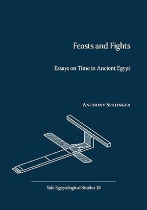 Seller image for Feasts and Fights: Essays on Time in Ancient Egypt (Yale Egyptological Studies) by Anthony Spalinger [Paperback ] for sale by booksXpress