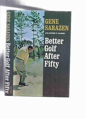 Better Golf After Fifty by Gene Sarazen ( Golfer / Golfing includes Common Sense Ailments; The Gr...