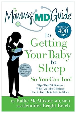 Seller image for The Mommy MD Guide to Getting Your Baby to Sleep So You Can Too!: Tips that 38 Doctors Who Are Also Mothers Use to Get Their Kids to Sleep (Mommy MD Guides) [Soft Cover ] for sale by booksXpress