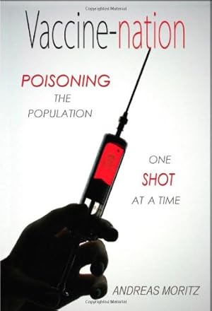 Immagine del venditore per Vaccine-nation: Poisoning the Population, One Shot at a Time by Moritz, Andreas [Paperback ] venduto da booksXpress
