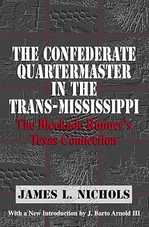 Image du vendeur pour The Confederate Quartermaster in the Trans-Mississippi: The Blockade Runner's Texas Connection by Nichols, James L. [Paperback ] mis en vente par booksXpress