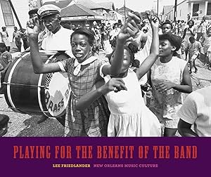 Image du vendeur pour Playing for the Benefit of the Band: New Orleans Music Culture mis en vente par The Anthropologists Closet