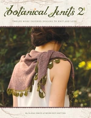 Seller image for Botanical Knits 2: Twelve More Inspired Designs to Knit and Love by Dakos, Alana [Paperback ] for sale by booksXpress