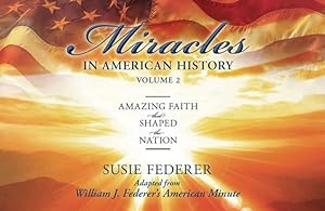 Imagen del vendedor de Miracles in American History: Volume Two-Amazing Faith That Shaped the Nation: Adapted from William J. Federer's American Minute by Federer, Susie, Federer, William J [Paperback ] a la venta por booksXpress