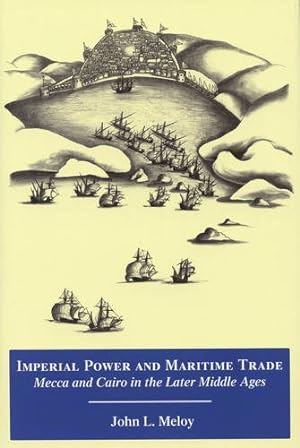 Image du vendeur pour Imperial Power and Maritime Trade: Mecca and Cairo in the Later Middle Ages (Chicago Studies on the Middle East) by Meloy, John L. [Paperback ] mis en vente par booksXpress