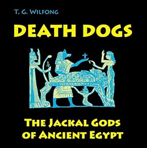 Bild des Verkufers fr Death Dogs: The Jackal Gods of Ancient Egypt (Kelsey Museum Publication) by T. G. Wilfong [Paperback ] zum Verkauf von booksXpress