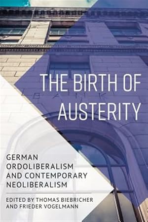 Immagine del venditore per Birth of Austerity : German Ordoliberalism and Contemporary Neoliberalism venduto da GreatBookPricesUK