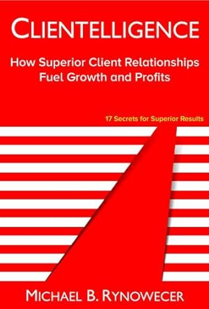 Bild des Verkufers fr Clientelligence: How Superior Client Relationships Fuel Growth and Profits by Rynowecer, Michael B. [Hardcover ] zum Verkauf von booksXpress