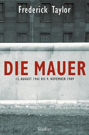 Bild des Verkufers fr Die Mauer: 13. August 1961 bis 9. November 1989 zum Verkauf von Gerald Wollermann