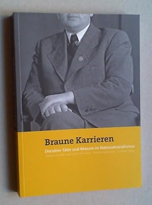 Bild des Verkufers fr Braune Karrieren. Dresdner Tter und Akteure im Nationalsozialismus. zum Verkauf von Antiquariat Sander