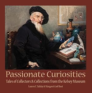 Bild des Verkufers fr Passionate Curiosities: Tales of Collectors & Collections from the Kelsey Museum (Kelsey Museum Publication) by Margaret Cool Root, Lauren E. Talalay [Paperback ] zum Verkauf von booksXpress