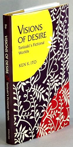 Seller image for Visions of desire. Tanizaki's fictional worlds for sale by Rulon-Miller Books (ABAA / ILAB)