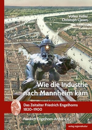 Bild des Verkufers fr Wie die Industrie nach Mannheim kam: Das Zeitalter Friedrich Engelhorns 1820-1900 zum Verkauf von Bcherbazaar