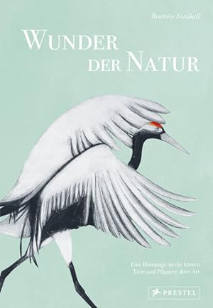 Wunder der Natur Eine Hommage an die letzten Tiere und Pflanzen ihrer Art. Mit 150 exquisiten Ill...