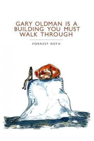 Seller image for Gary Oldman Is a Building You Must Walk Through by Roth, Forrest [Paperback ] for sale by booksXpress