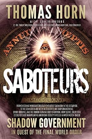 Seller image for Saboteurs: How Secret, Deep State Occultists Are Manipulating American Society Through A Washington-Based Shadow Government In Quest Of The Final World Order! by Horn, Dr. Thomas R. [Paperback ] for sale by booksXpress