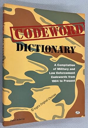 Codeword Dictionary: A Compilation of Military and Law Enforcement Codewords from 1904 to Present