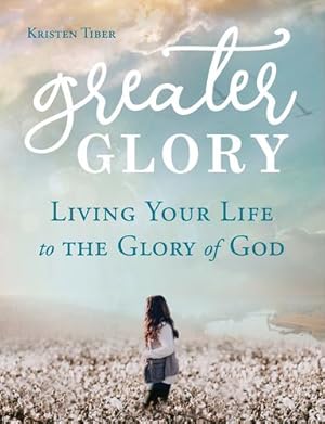 Seller image for Greater Glory: Living Your Life to the Glory of God by Tiber, Kristen [Paperback ] for sale by booksXpress