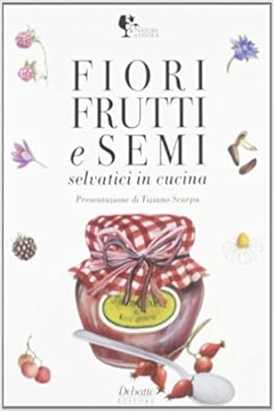 Imagen del vendedor de Fiori, frutti e semi in cucina selvatici. a la venta por FIRENZELIBRI SRL