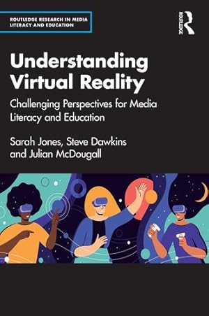 Seller image for Understanding Virtual Reality (Routledge Research in Media Literacy and Education) by Jones, Sarah, Dawkins, Steve, McDougall, Julian [Paperback ] for sale by booksXpress