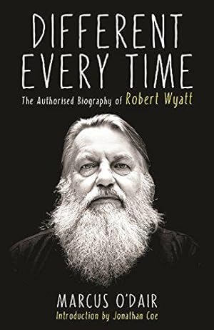 Bild des Verkufers fr Different Every Time: The Authorised Biography of Robert Wyatt zum Verkauf von WeBuyBooks