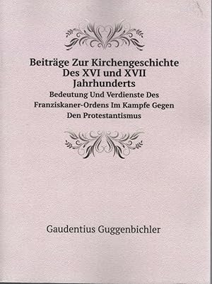 Beiträge Zur Kirchengeschichte Des XVI und XVII Jahrhunderts (Reprint)