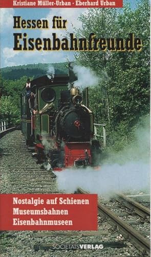 Bild des Verkufers fr Hessen fr Eisenbahnfreunde : Nostalgie auf Schienen, Museumsbahnen, Eisenbahnmuseen. Kristiane Mller-Urban ; Eberhard Urban zum Verkauf von Schrmann und Kiewning GbR