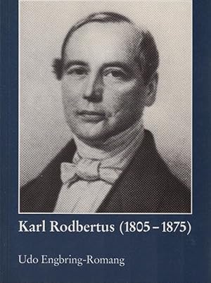 Karl Rodbertus : (1805 - 1875) ; Sozialismus, Demokratie und Sozialreform ; Studien zu Leben und ...